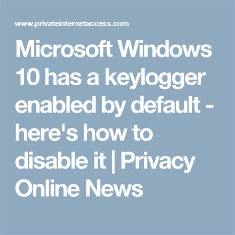 Microsoft Windows 10 Has A Keylogger Enabled By Default Heres How To