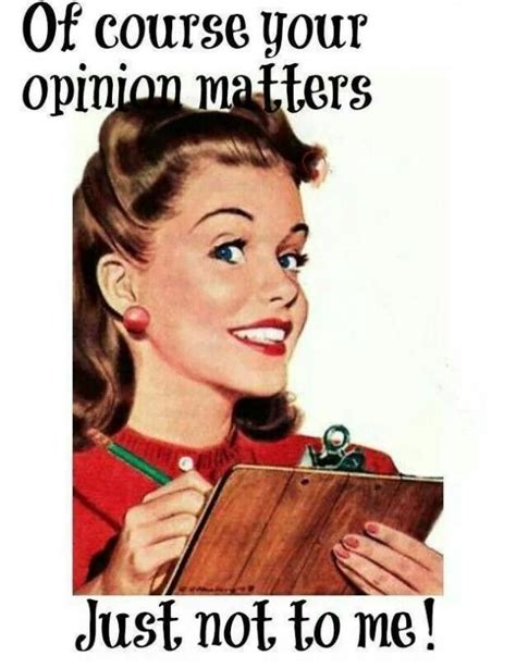 Of Course Your Opinion Matters Just Not To Me Picture Quotes