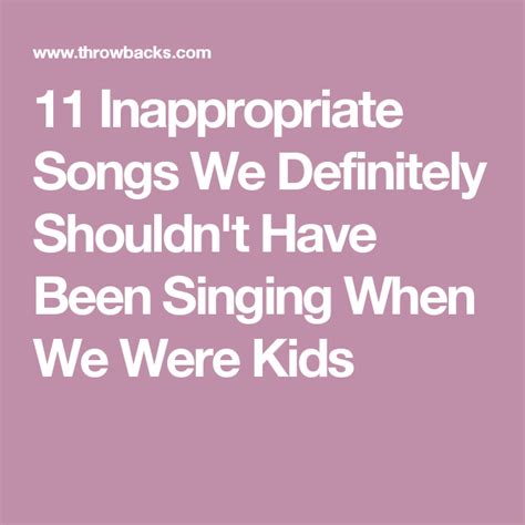 11 Inappropriate Songs We Definitely Shouldnt Have Been Singing When