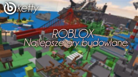 Gry W Których Budujesz Roblox