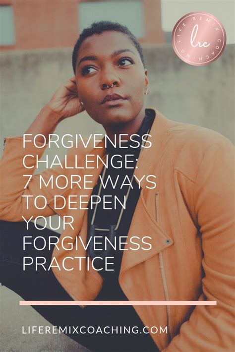 Forgiveness Challenge 7 More Ways To Deepen Your Forgiveness Practice