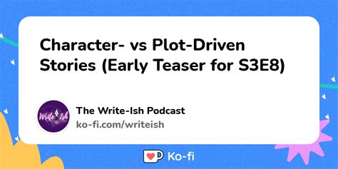 Character Vs Plot Driven Stories Early Teaser For S3e8 Ko Fi ️