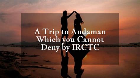 Amazing Andaman Ex Delhi IRCTC Package Price Itinerary Inclusions