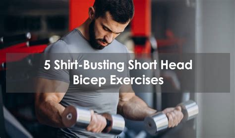 5 Shirt Busting Short Head Bicep Exercises