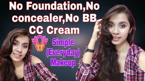 No Foundationno Concealerno Bb Cc Cream Makeup Look Easy Makeup For