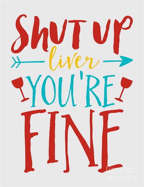 Shut Up Liver You Are Fine Alcohol Lover Gift Drinking Gag Quote