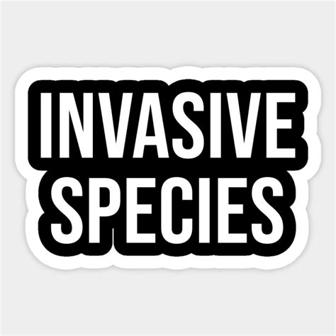 Invasive Species Environmental Awareness Sticker Teepublic