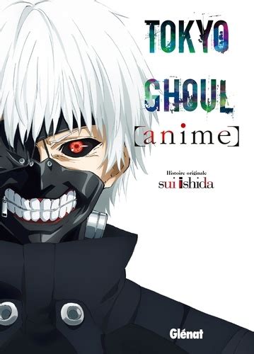 Tokyo Ghoul Anime De Sui Ishida Tankobon Livre Decitre
