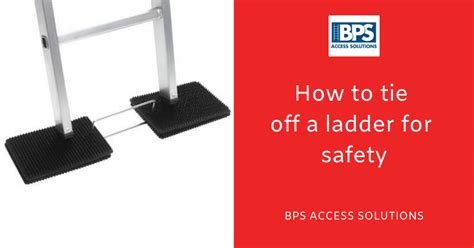 How To Tie Off A Ladder For Safety BPS Access Solutions Blog