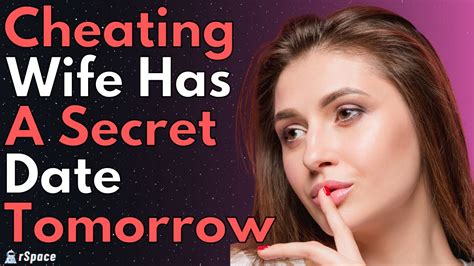 Cheating Wife Has A Secret Date Tmrw She Doesnt Know I Know Everything Youtube