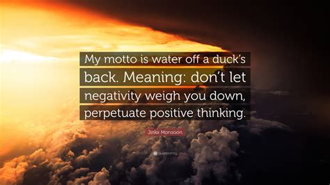 Meaning of idiom 'like water off a duck's back' usually applied to criticism or insults, to say that something is like examples of use. Jinkx Monsoon Quote: "My motto is water off a duck's back. Meaning: don't let negativity weigh ...