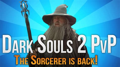 Dark Souls 2 Pvp The Sorcerer Is Back Youtube