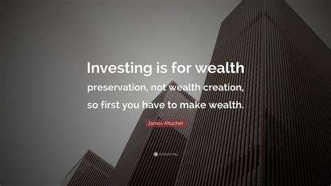 James Altucher Quote Investing Is For Wealth Preservation Not Wealth