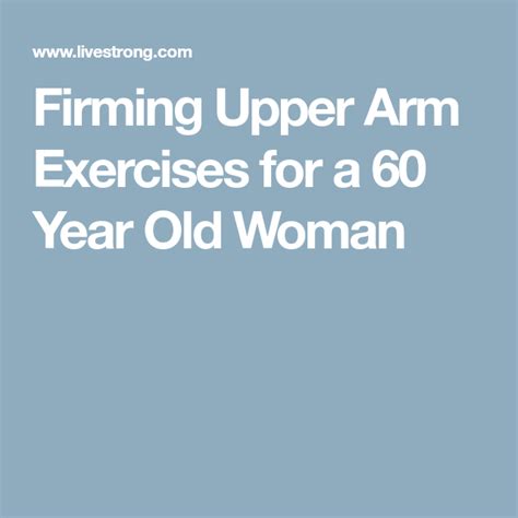 Firming Upper Arm Exercises For A 60 Year Old Woman Loose Skin To