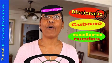 Frases Y Palabras Cubanas En Movimiento Diccionario Cubano Sobre Ruedas Youtube
