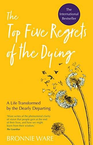 Top Five Regrets Of The Dying A Life Transformed By The Dearly
