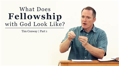 What Does Fellowship With God Look Like Part 1 Tim Conway Ill