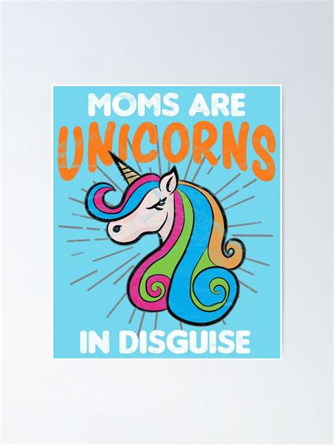 Moms Are Unicorn In Disguise Mothers Day T Poster By Alphadist2 Redbubble