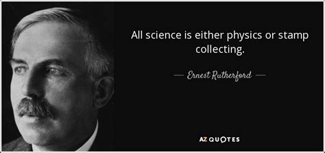 Ernest Rutherford Quote All Science Is Either Physics Or Stamp Collecting