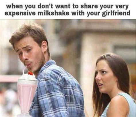 when you dont want to share your very expensive milkshake with your girlfriend