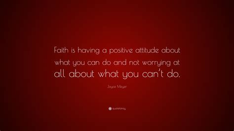 Joyce Meyer Quote Faith Is Having A Positive Attitude About What You