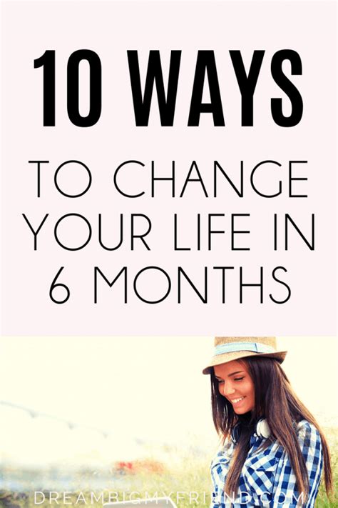 How To Change Your Life 10 Ways To Change Your Life In 6 Months