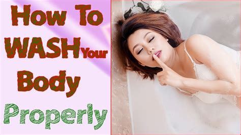 How To Wash Your Body How To Wash Your Body Properly Using These Simple Tips Youtube