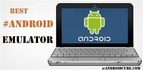 5 Best Android Emulator For Pc To Run Apps And Games