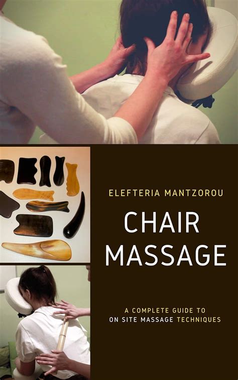 Chair Massage A Complete Guide Kindle Edition By Mantzorou Elefteria Health Fitness