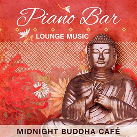 Amazon com Piano Bar Lounge Music Midnight Buddha Café Restaurant