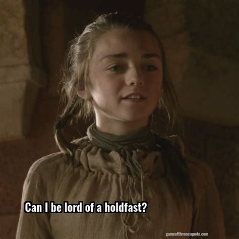 Arya Stark Can I Be Lord Of A Holdfast Game Of Thrones Quote