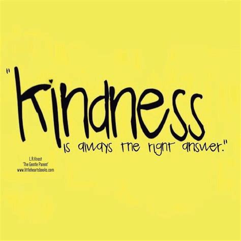 No Matter The Problem No Matter The Question Kindness Is Always The