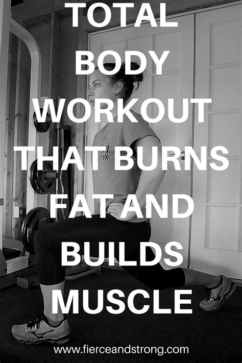 Total Body Workout That Burns Fat And Builds Muscle Fierce And Strong