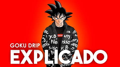 Goku Drip Explicado Youtube