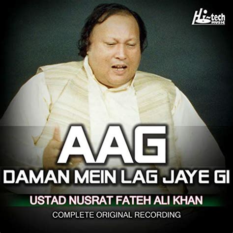 Play Aag Daman Mein Lag Jaye Gi By Ustad Nusrat Fateh Ali Khan On Amazon Music