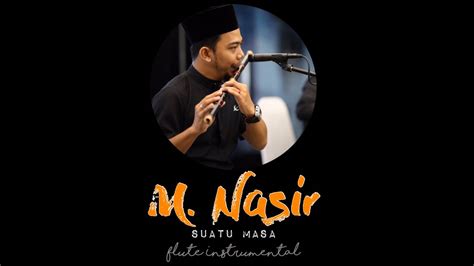 Before downloading you can preview any song by. Dato' M Nasir - Suatu Masa (Flute Instrumental) - YouTube