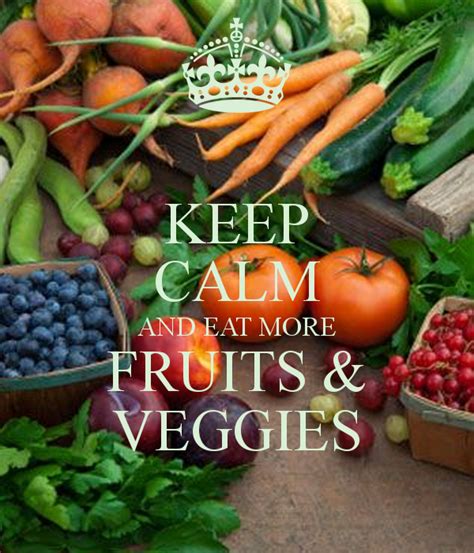 Keep Calm And Eat More Fruits And Veggies Vegetables Quote Calm