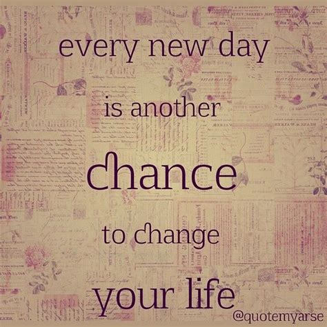 Every New Day Is Another Chance To Change Your Life Pictures Photos