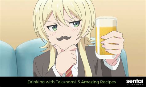 Drinking With Takunomi 5 Amazing Recipes Sentai Filmworks