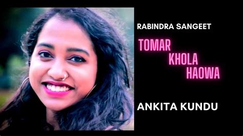Tomar Khola Hawa Rabindra Sangeet Ankita Kundu Youtube Music