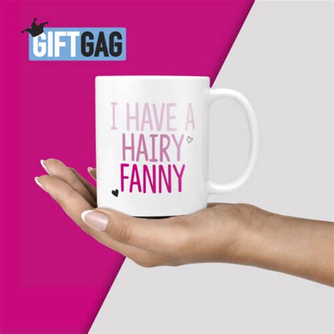 Funny Rude Gift Mug For Friend I Have A Hairy Fanny Birthday