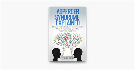 ‎asperger Syndrome Explained How To Understand And Communicate When Someone You Love Has