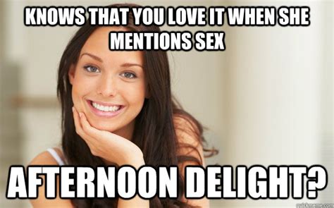 Knows That You Love It When She Mentions Sex Afternoon Delight Good