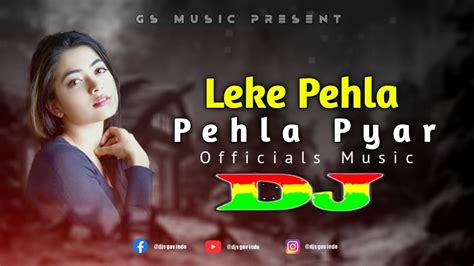 Leke Pehla Pehla Pyar Dj Remix Trance Mix Hindi Dj Song