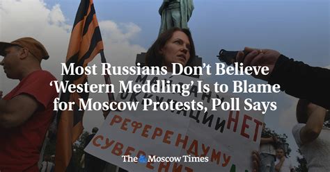 Most Russians Dont Believe Western Meddling Is To Blame For Moscow