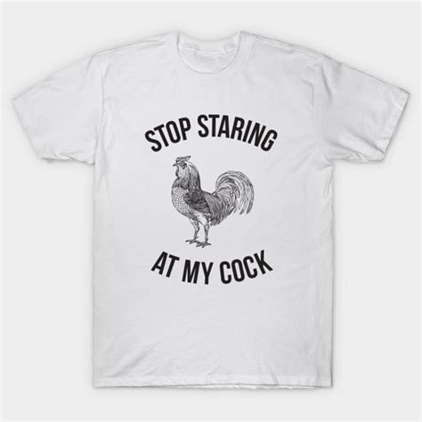 Stop Staring At My Cock Hilarious Funny Stop Staring At My Cock T
