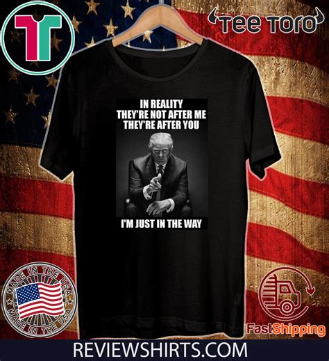 In Reality Theyre Not After Me Theyre After You Trump Offcial T Shirt