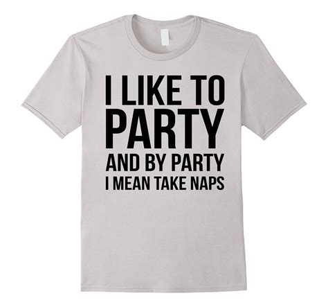 Funny Tshirt I Like To Party And By Party I Mean Take Naps Art