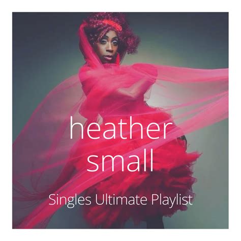 Heather Small Ultimate Singles Playlist By Graham Lawrence Spotify