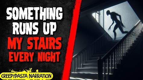 Something Runs Up My Stairs Every Night Creepypasta Youtube